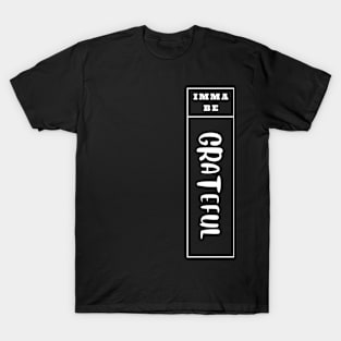 Imma Be Grateful - Vertical Typogrphy T-Shirt